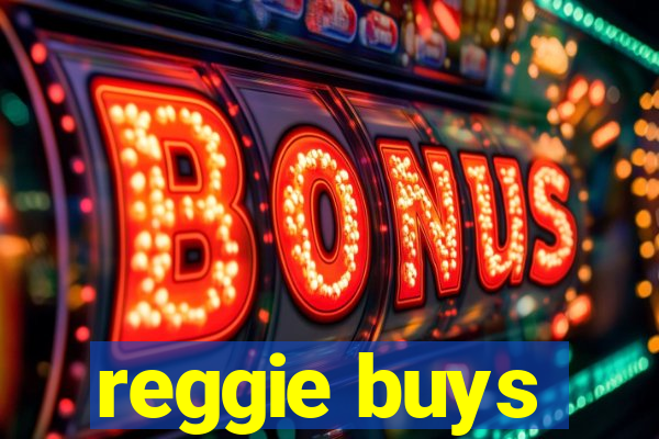 reggie buys