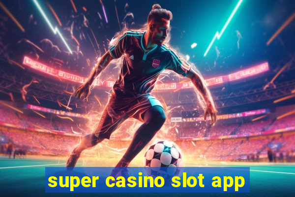 super casino slot app