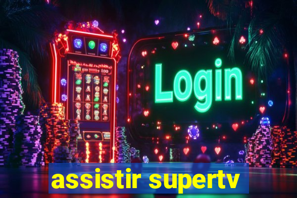 assistir supertv