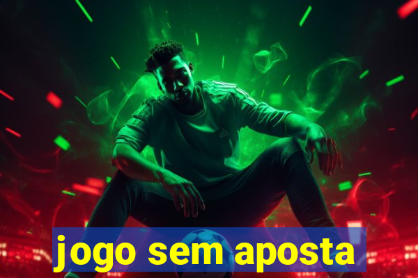 jogo sem aposta