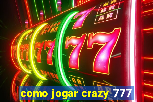 como jogar crazy 777