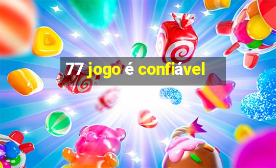 77 jogo é confiável