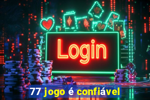 77 jogo é confiável