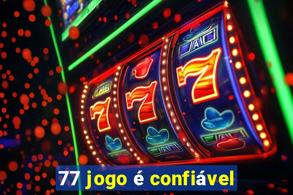 77 jogo é confiável