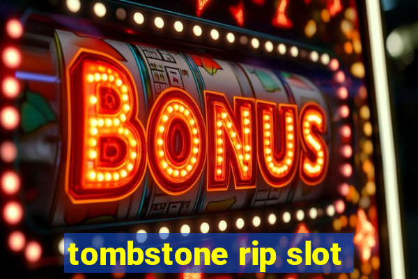 tombstone rip slot