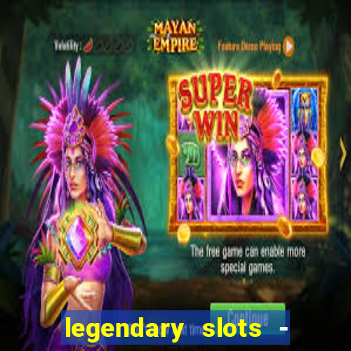 legendary slots - casino games