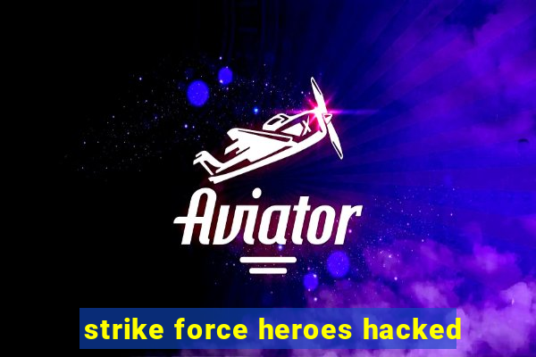 strike force heroes hacked