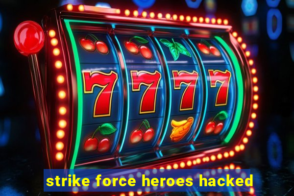 strike force heroes hacked