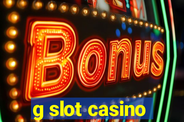 g slot casino