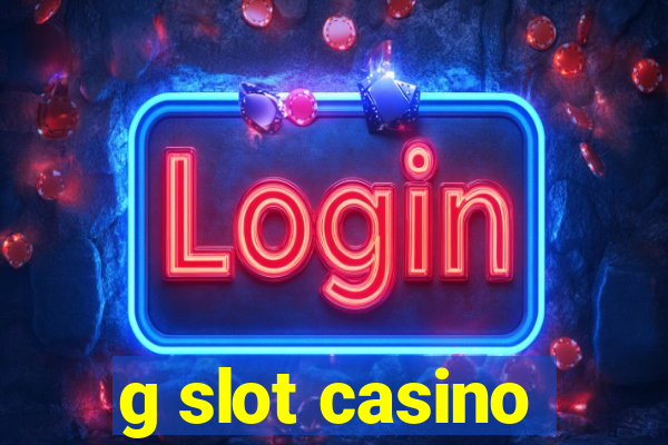 g slot casino