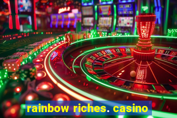 rainbow riches. casino