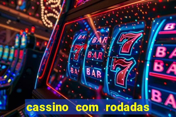 cassino com rodadas gratis sem deposito