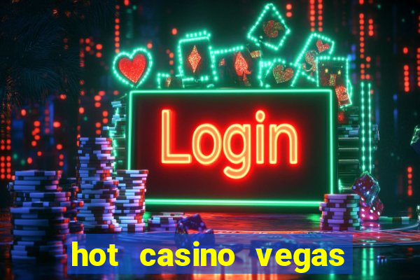 hot casino vegas slots games