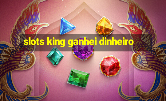 slots king ganhei dinheiro