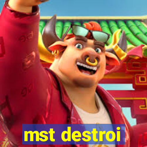 mst destroi