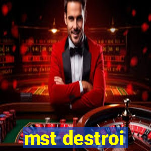 mst destroi