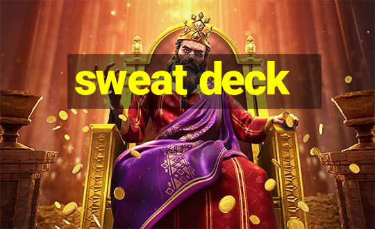 sweat deck