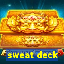 sweat deck