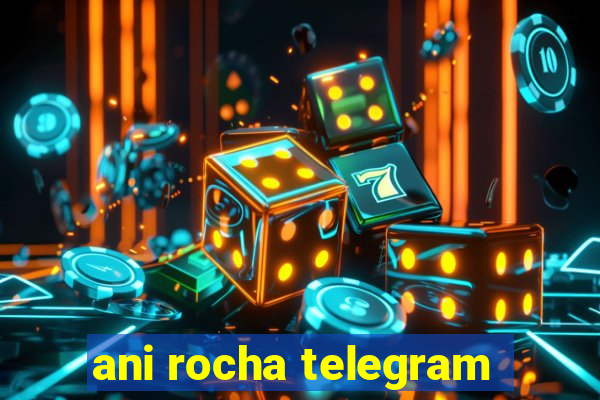 ani rocha telegram