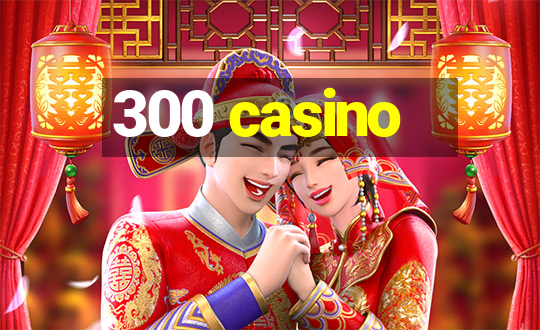 300 casino