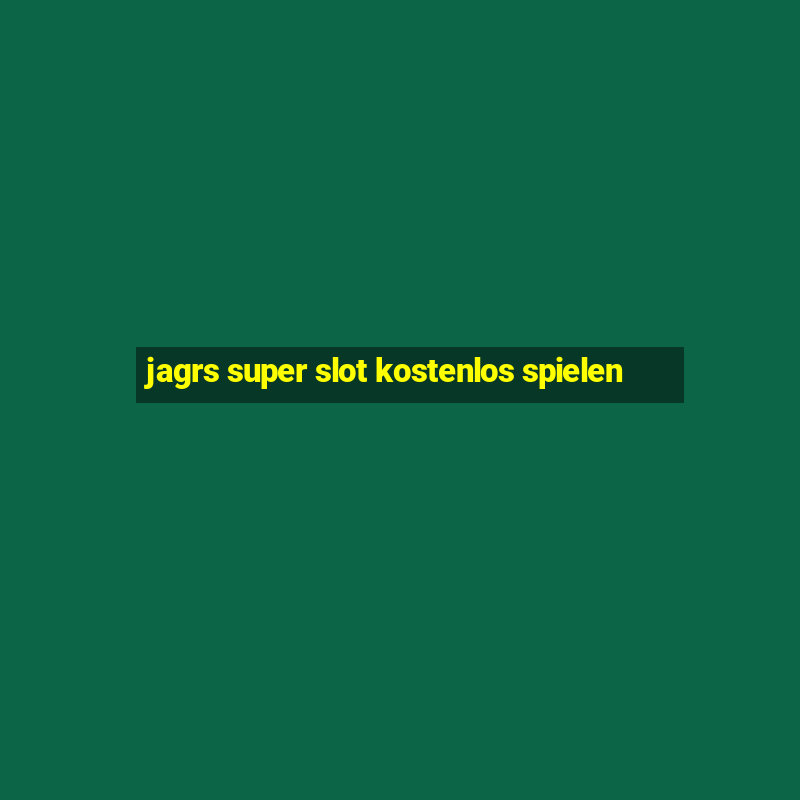 jagrs super slot kostenlos spielen