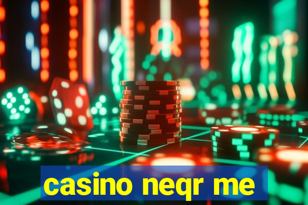 casino neqr me