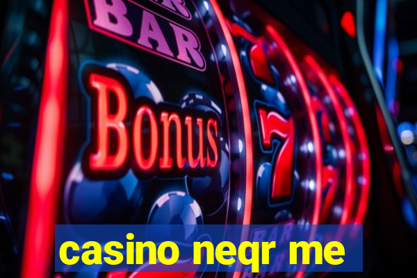 casino neqr me