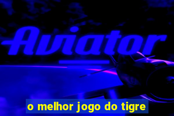 o melhor jogo do tigre