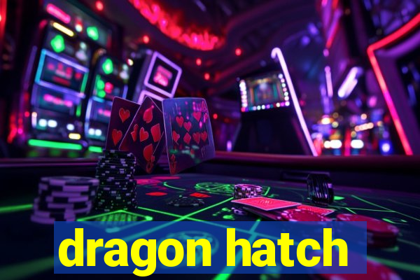 dragon hatch