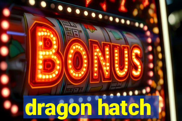 dragon hatch