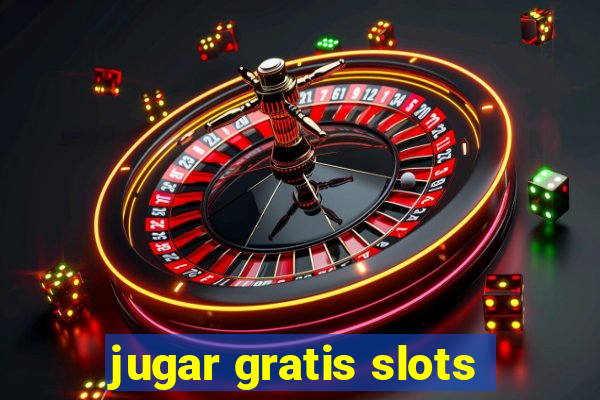 jugar gratis slots