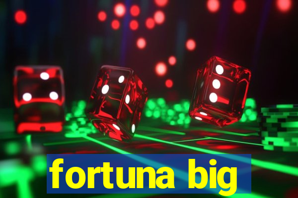 fortuna big