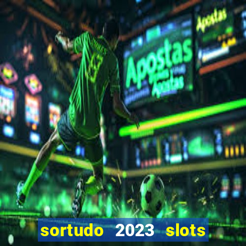 sortudo 2023 slots paga mesmo