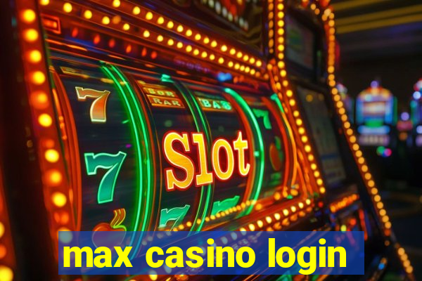 max casino login