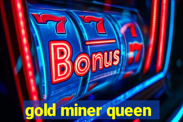 gold miner queen