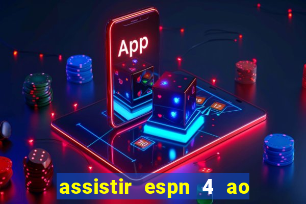 assistir espn 4 ao vivo gratis