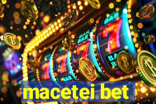 macetei bet