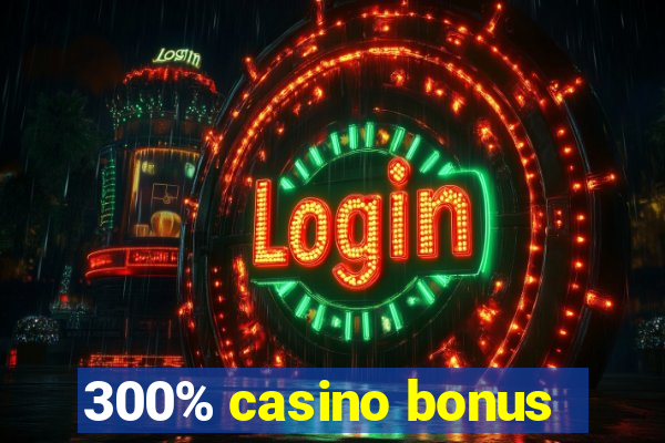 300% casino bonus