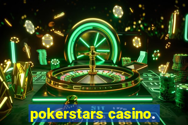 pokerstars casino.