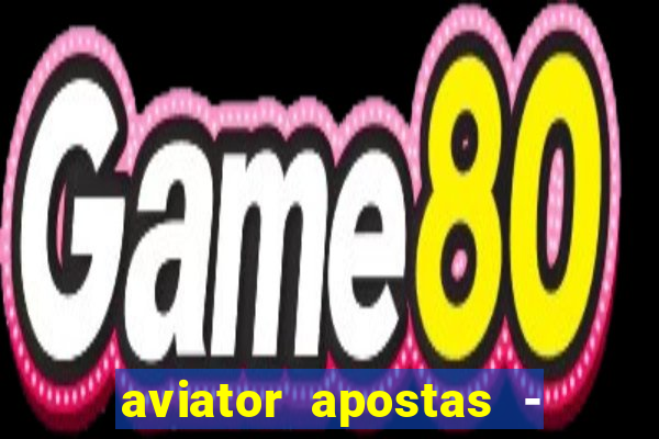 aviator apostas - jogo online