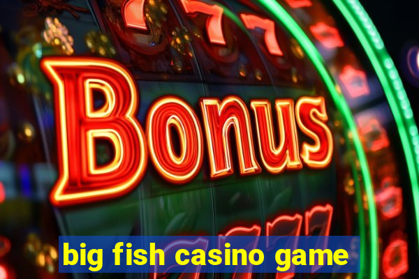 big fish casino game