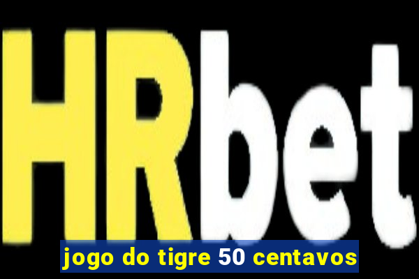 jogo do tigre 50 centavos