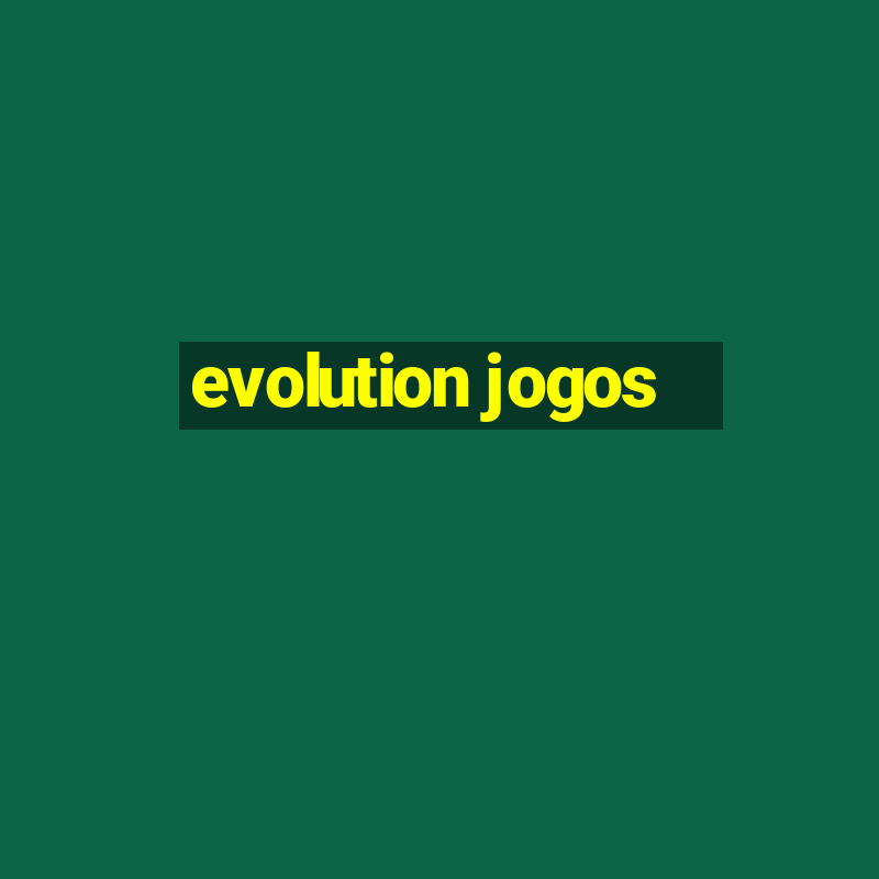 evolution jogos