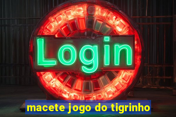 macete jogo do tigrinho