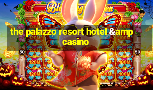 the palazzo resort hotel & casino