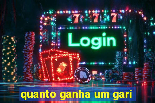 quanto ganha um gari