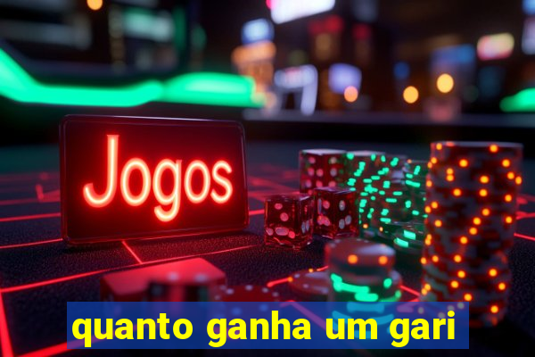 quanto ganha um gari