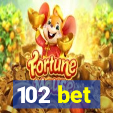 102 bet