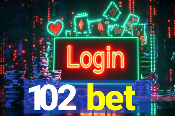 102 bet