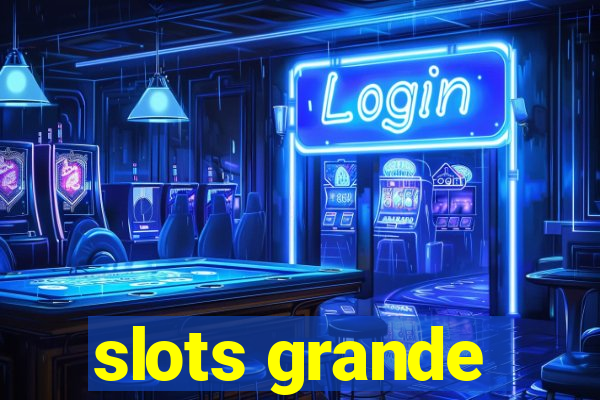 slots grande